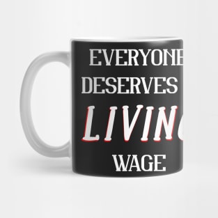 Everyone Deserves a Living Wage Political Mug